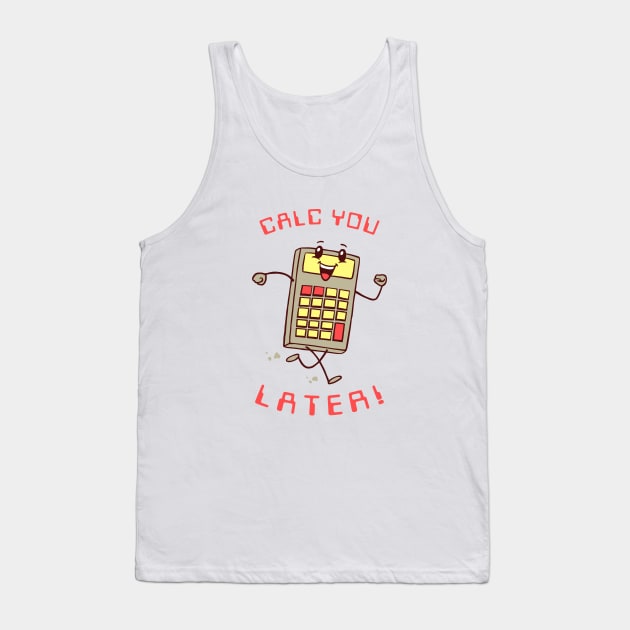 Calc You Later Tank Top by dumbshirts